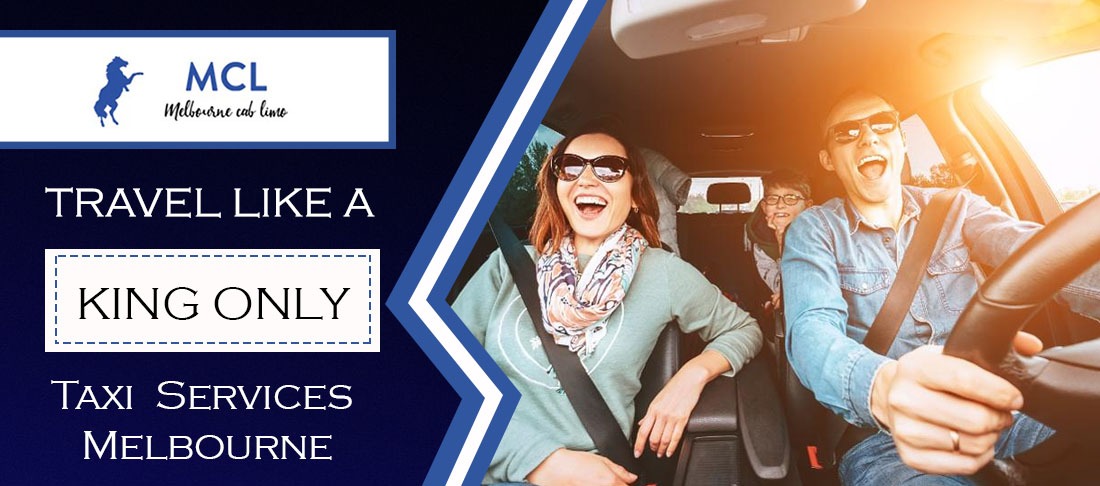 Travel Like A King; Only With Taxi Services Melbourne